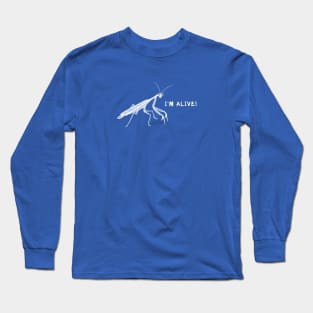 Praying Mantis - I'm Alive! - powerful insect design Long Sleeve T-Shirt